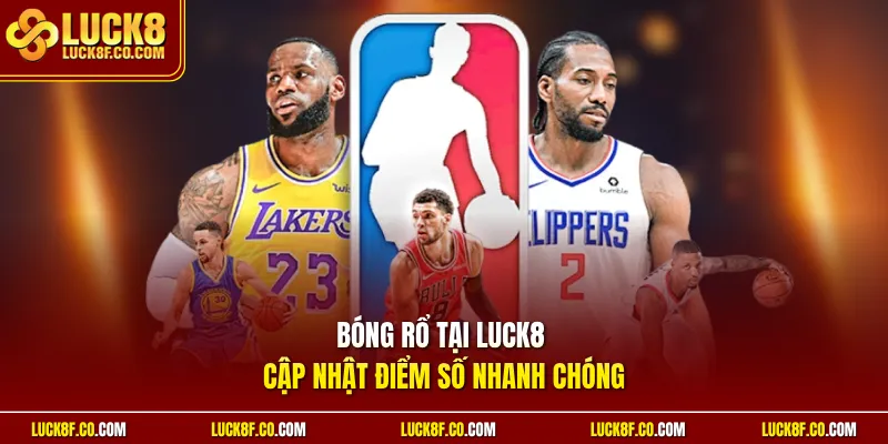 Bóng rổ tại Luck8 cập nhật điểm số nhanh chóng