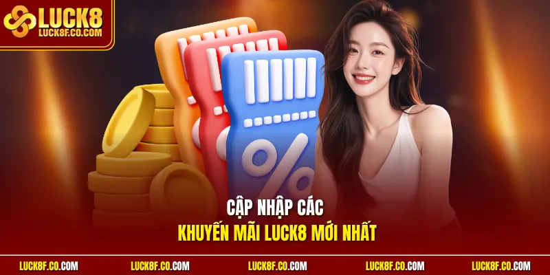 Cập nhập các khuyến mãi Luck8 mới nhất