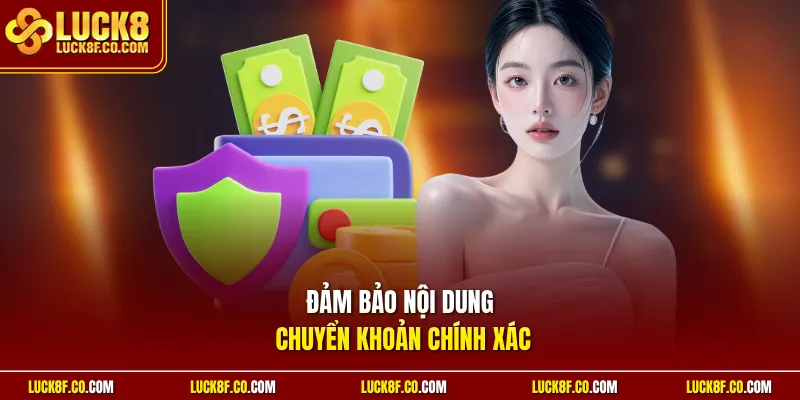 Đảm bảo nội dung chuyển khoản chính xác