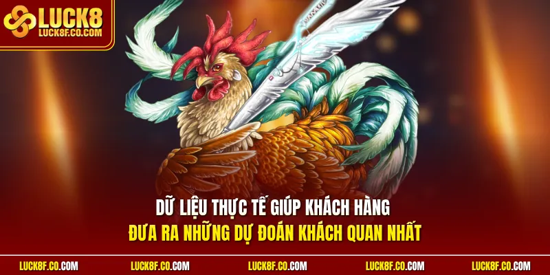 Dữ liệu thực tế giúp khách hàng đưa ra những dự đoán khách quan nhất