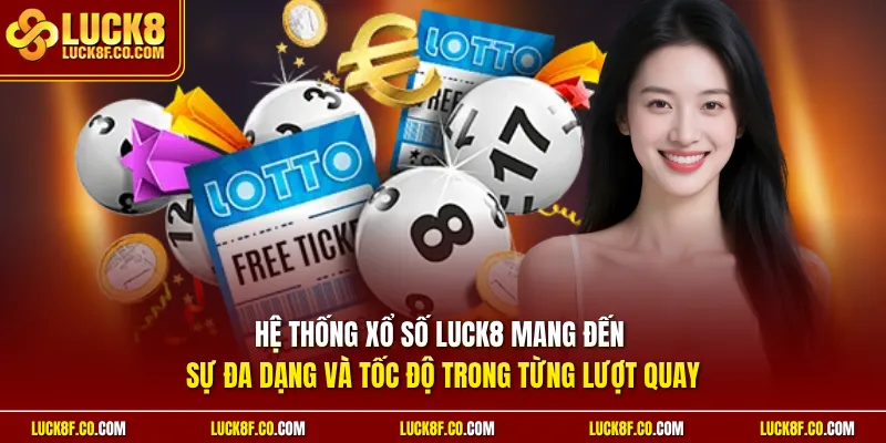 Hệ thống xổ số Luck8 mang đến sự đa dạng và tốc độ trong từng lượt quay
