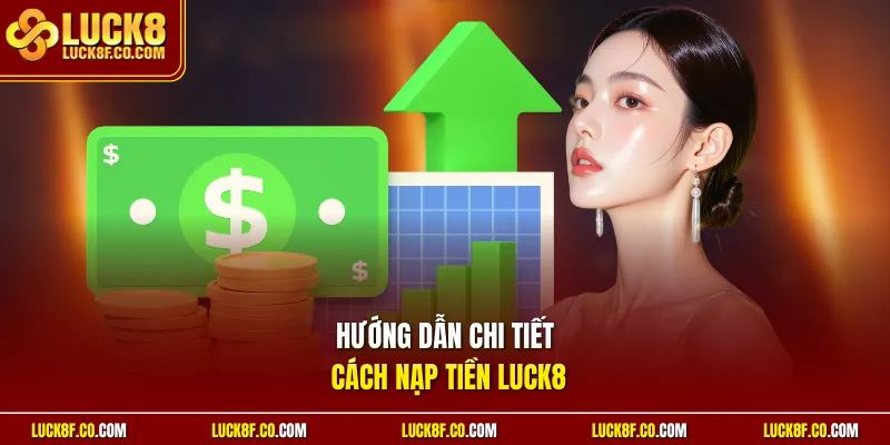Hướng dẫn chi tiết cách nạp tiền Luck8