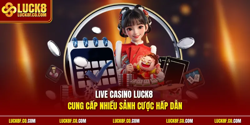 Live casino Luck8 cung cấp nhiều sảnh cược hấp dẫn