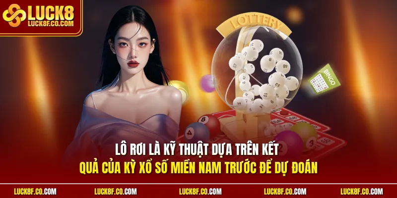 Lô rơi là kỹ thuật dựa trên kết quả của kỳ xổ số miền Nam trước để dự đoán