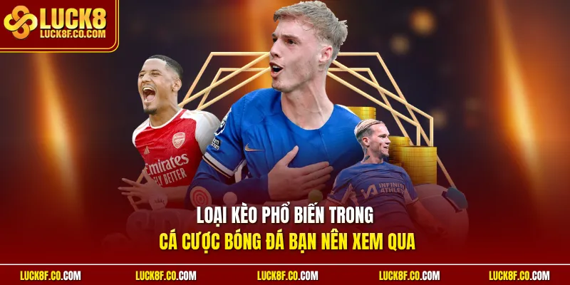 Loại kèo phổ biến trong cá cược bóng đá bạn nên xem qua
