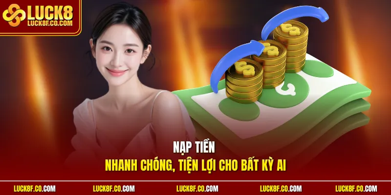 Nạp tiền nhanh chóng, tiện lợi cho bất kỳ ai