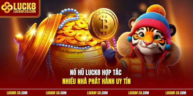 Nổ hũ Luck8 hợp tác nhiều nhà phát hành uy tín