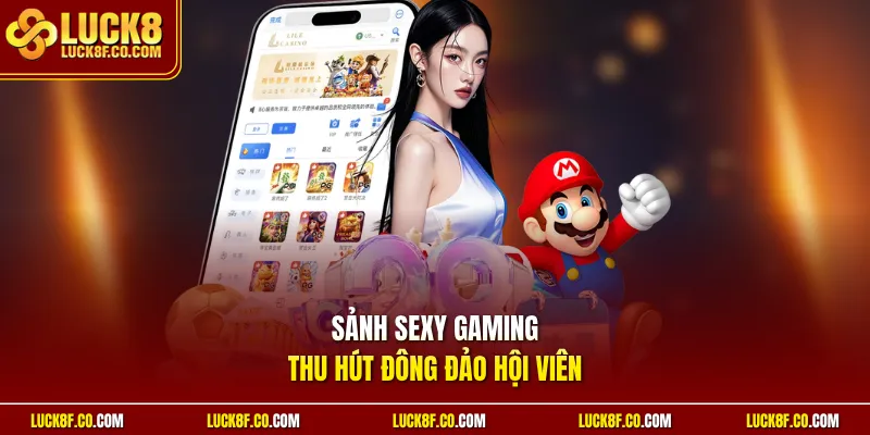 Sảnh Sexy Gaming thu hút đông đảo hội viên