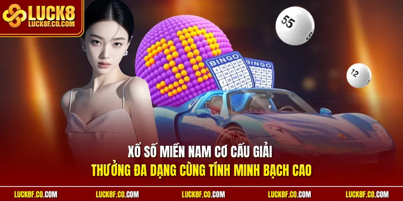Xổ số miền Nam cơ cấu giải thưởng đa dạng cùng tính minh bạch cao