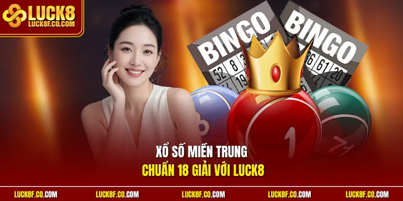 Xổ số miền Trung chuẩn 18 giải với Luck8
